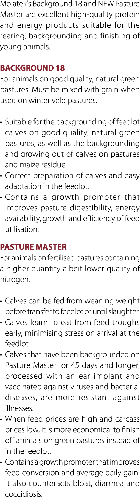 Molatek's Background 18 and NEW Pasture Master are excellent high quality protein and energy products suitable for th...