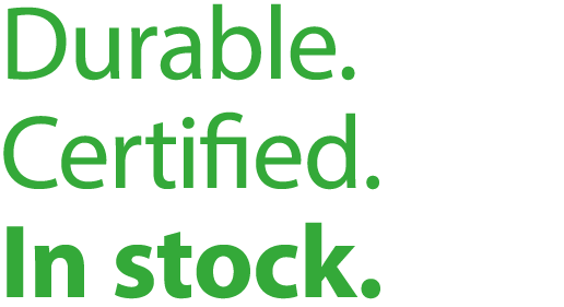 Durable. Certi ed. In stock.