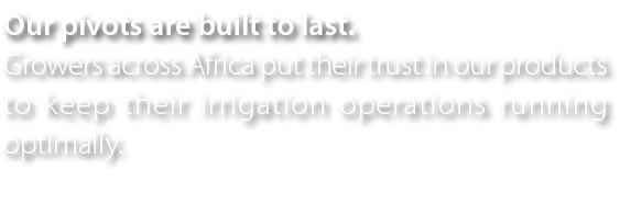 Our pivots are built to last. Growers across Africa put their trust in our products to keep their irrigation operatio...
