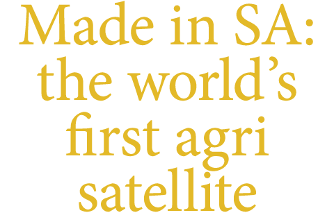 Made in SA: the world’s first agri satellite