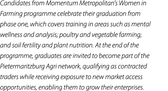 Candidates from Momentum Metropolitan's Women in Farming programme celebrate their graduation from phase one, which c...