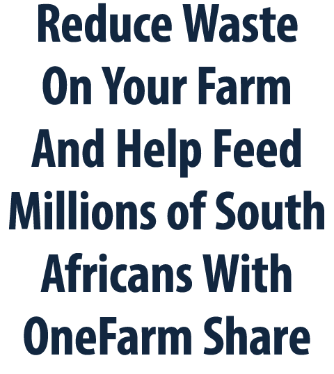 Reduce Waste On Your Farm And Help Feed Millions of South Africans With OneFarm Share