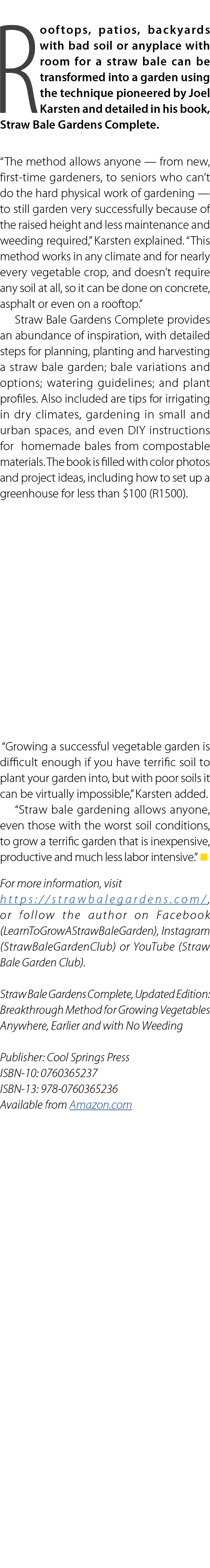 Rooftops, patios, backyards with bad soil or anyplace with room for a straw bale can be transformed into a garden usi...