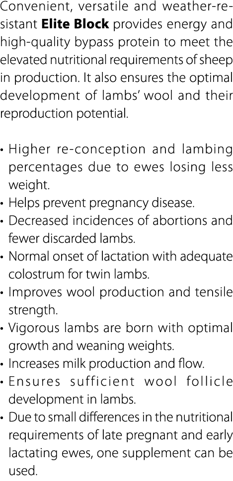 Convenient, versatile and weather resistant Elite Block provides energy and high quality bypass protein to meet the e...