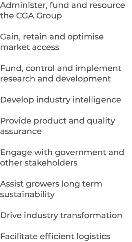 Administer, fund and resource the CGA Group Gain, retain and optimise market access Fund, control and implement resea...