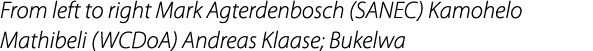 From left to right Mark Agterdenbosch (SANEC) Kamohelo Mathibeli (WCDoA) Andreas Klaase; Bukelwa