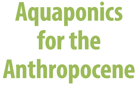Aquaponics for the Anthropocene