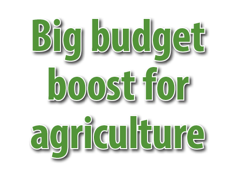 Big budget boost for agriculture 