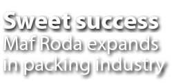 Sweet success Maf Roda expands in packing industry
