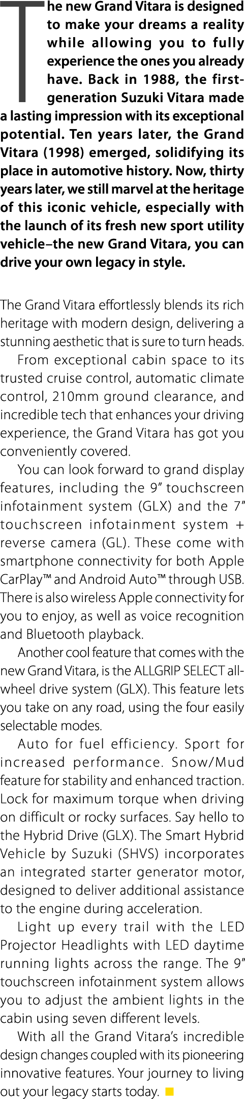 The new Grand Vitara is designed to make your dreams a reality while allowing you to fully experience the ones you al...