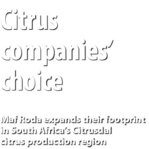 Citrus companies’ choice Maf Roda expands their footprint in South Africa’s Citrusdal citrus production region