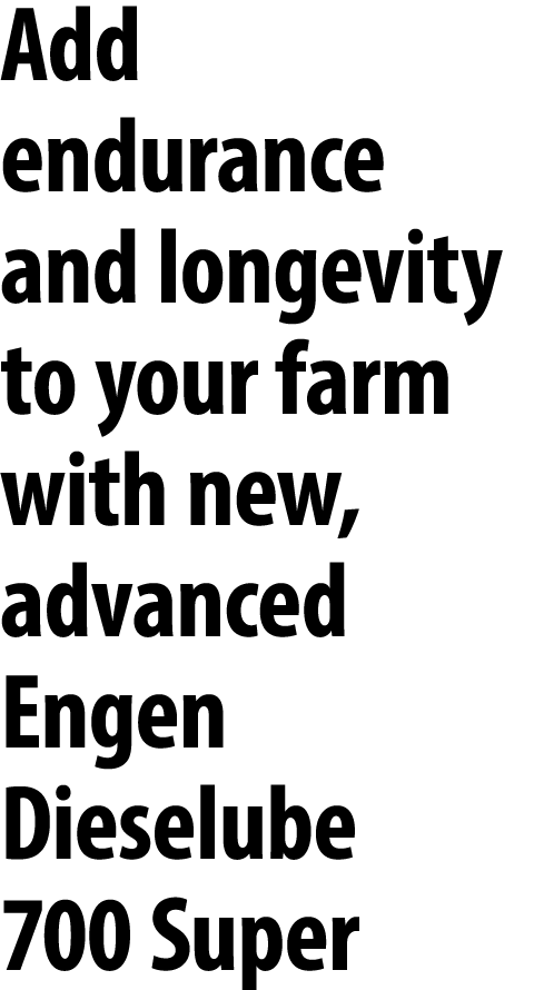 Add endurance and longevity to your farm with new, advanced Engen Dieselube 700 Super