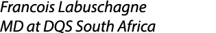 Francois Labuschagne MD at DQS South Africa