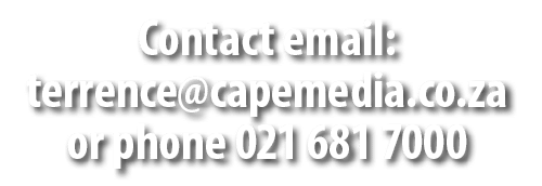 Contact email: terrence@capemedia.co.za or phone 021 681 7000
