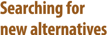 Searching for new alternatives