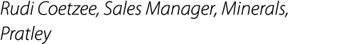 Rudi Coetzee, Sales Manager, Minerals, Pratley