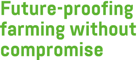 Future proofing farming without compromise
