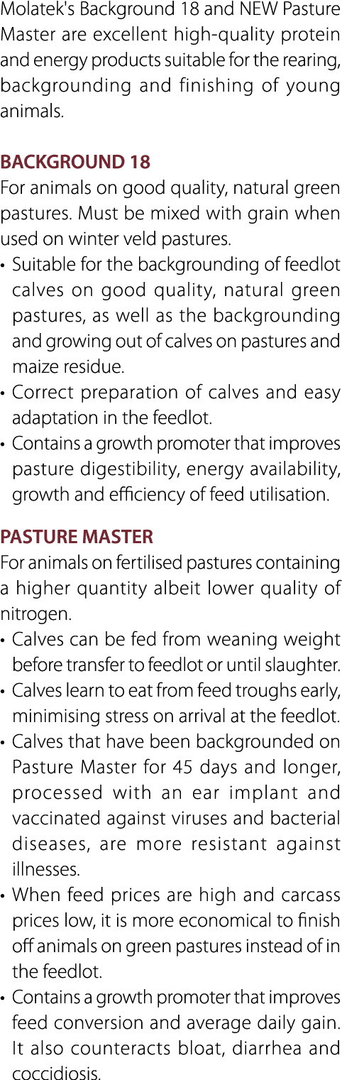 Molatek's Background 18 and NEW Pasture Master are excellent high quality protein and energy products suitable for th...