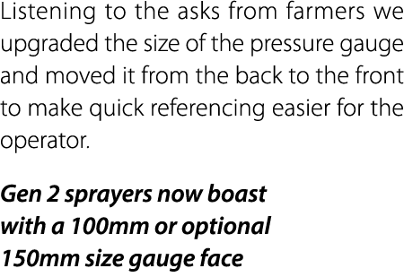 Listening to the asks from farmers we upgraded the size of the pressure gauge and moved it from the back to the front...