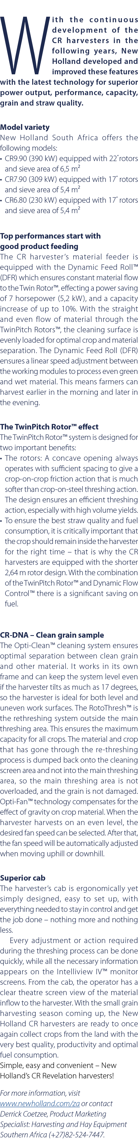 With the continuous development of the CR harvesters in the following years, New Holland developed and improved these...