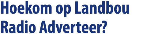 Hoekom op Landbou Radio Adverteer? 