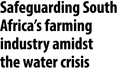 Safeguarding South Africa’s farming industry amidst the water crisis 