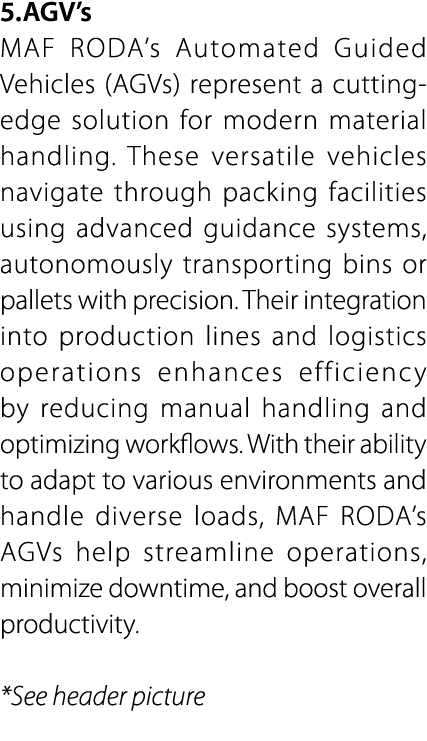 5. AGV’s MAF RODA’s Automated Guided Vehicles (AGVs) represent a cutting edge solution for modern material handling. ...