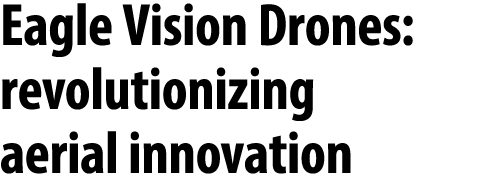 Eagle Vision Drones: revolutionizing aerial innovation 