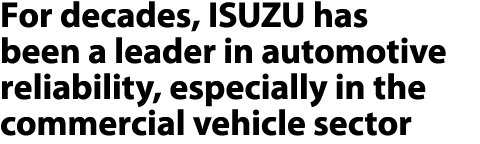 For decades, ISUZU has been a leader in automotive reliability, especially in the commercial vehicle sector 