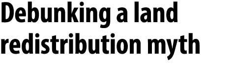 Debunking a land redistribution myth 