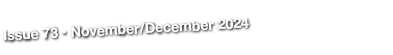 Issue 73 • November/December 2024