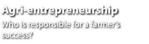 Agri entrepreneurship Who is responsible for a farmer’s success? 