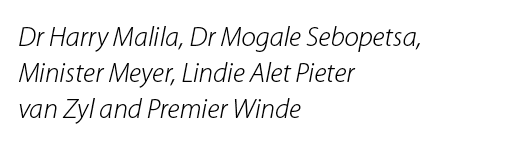 Dr Harry Malila, Dr Mogale Sebopetsa, Minister Meyer, Lindie Alet Pieter van Zyl and Premier Winde