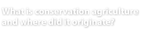 What is conservation agriculture and where did it originate? 