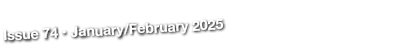 Issue 74 • January/February 2025