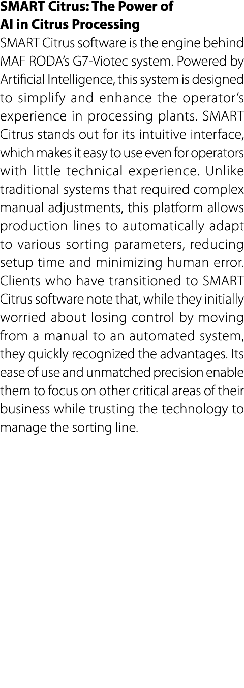 SMART Citrus: The Power of AI in Citrus Processing SMART Citrus software is the engine behind MAF RODA’s G7 Viotec sy...