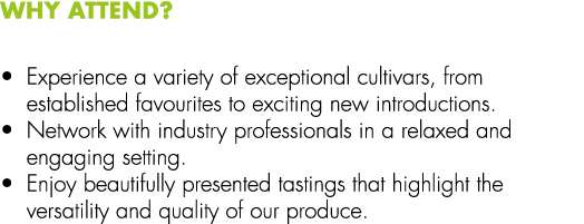 Why Attend? • Experience a variety of exceptional cultivars, from established favourites to exciting new introduction...