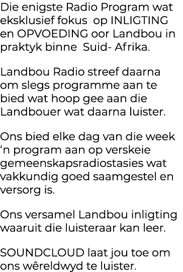 Die enigste Radio Program wat eksklusief fokus op INLIGTING en OPVOEDING oor Landbou in praktyk binne Suid Afrika. La...