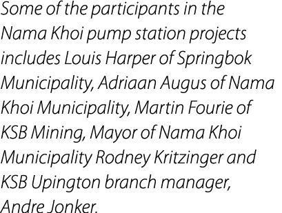 Some of the participants in the Nama Khoi pump station projects includes Louis Harper of Springbok Municipality, Adri...