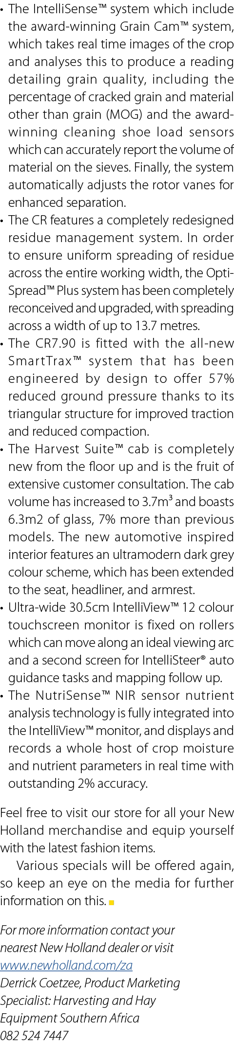 &bull; The IntelliSense&trade; system which include the award winning Grain Cam&trade; system, which takes real time images of the cro...