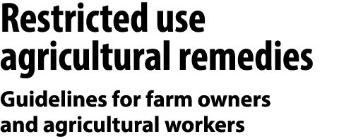 Restricted use agricultural remedies Guidelines for farm owners and agricultural workers 