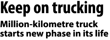 Keep on trucking Million kilometre truck starts new phase in its life 