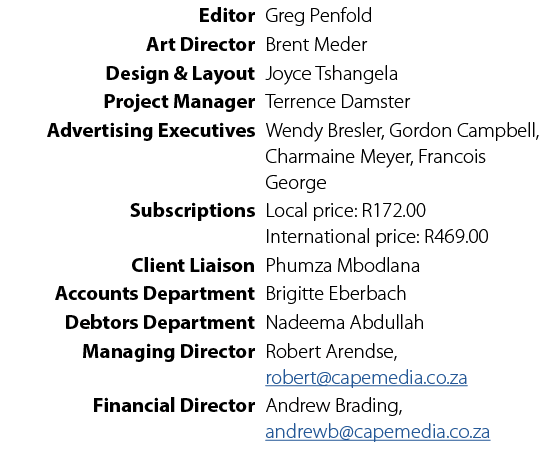  Editor Greg Penfold Art Director Brent Meder Design & Layout Joyce Tshangela Project Manager Terrence Damster Advert...