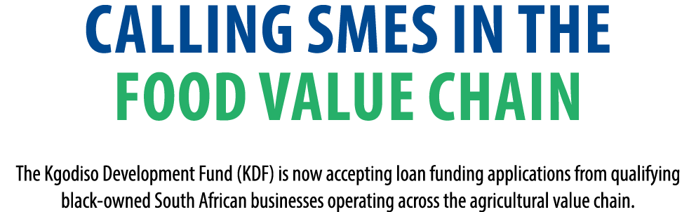Calling SMEs in the Food Value Chain The Kgodiso Development Fund (KDF) is now accepting loan funding applications fr...