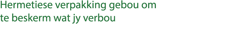 Hermetiese verpakking gebou om te beskerm wat jy verbou