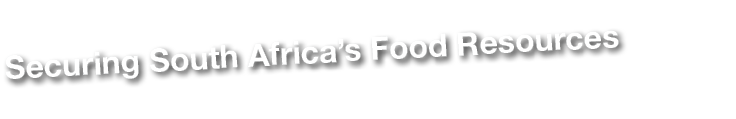 Securing South Africa&rsquo;s Food Resources