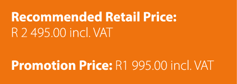 Recommended Retail Price: R 2 495.00 incl. VAT Promotion Price: R1 995.00 incl. VAT