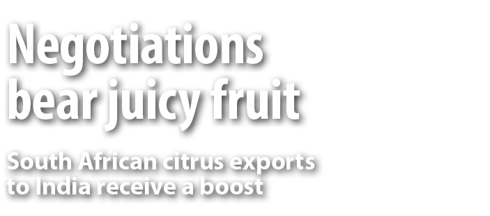 Negotiations bear juicy fruit South African citrus exports to India receive a boost 
