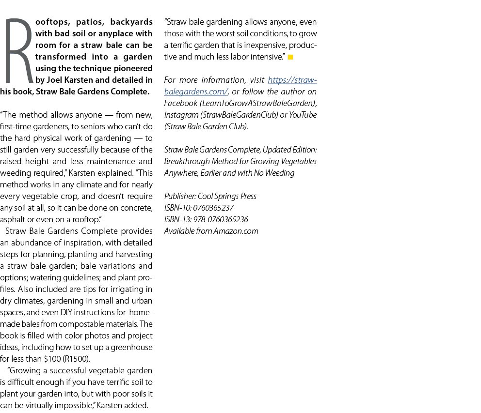 Rooftops, patios, backyards with bad soil or anyplace with room for a straw bale can be transformed into a garden usi...