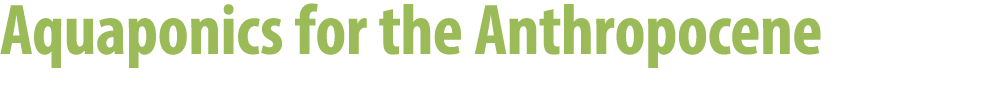 Aquaponics for the Anthropocene